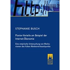 Pionier-Vorteile am Beispiel der Internet-�konomie: Eine empirische Untersuchung von Mechanismen des fr�hen Markteintrittszeitpunkts