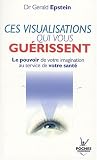 Ces visualisations qui vous guérissent Ces visualisations qui vous guérissent