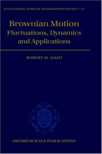 Brownian Motion: Flucuations, Dynamics, and Applications (The International Series of Monographs on Physics, 112) under Condensed Matter in The Books Store
