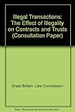 Illegal transactions : the effect of illegality on contracts and trusts : a consultation paper