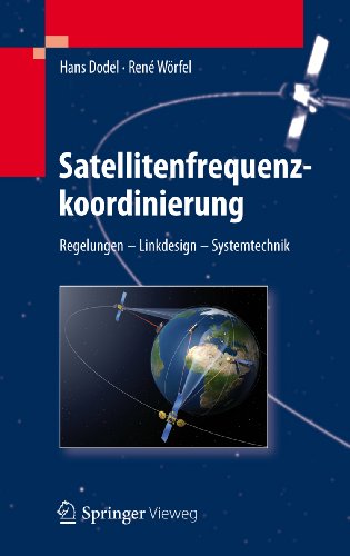 Satellitenfrequenzkoordinierung: Regelungen - Linkdesign - Systemtechnik (German Edition)