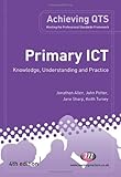 Primary ICT : knowledge, understanding and practice