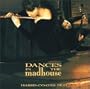 Dances in the Madhouse