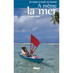 A m�me la mer : Un voyage en kayak aux Tuamotu