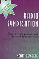 Radio Syndication : How to Create, Produce, and Distribute Your Own Show