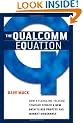 The Qualcomm Equation - How a Fledgling Telecom Company Forged a new Path to Big Profits and Market Dominance