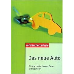 Das neue Auto. G�nstig kaufen, leasen, fahren und reparieren