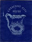 Crescent City Silver : An Exhibition of Nineteenth-Century New Orleans Silver