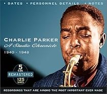 Charlie Parker: A Studio Chronicle 1940-1948