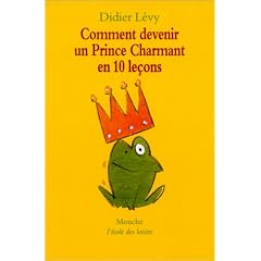 Comment devenir un prince charmant en 10 le�ons, ou, Ma v�ritable histoire racont�e par moi-m�me