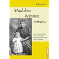 M�dchen heiraten sowieso: Eine Familiengeschichte aus Schlesien. Lebensvolle Erinnerungen an Kindheit und Jugend in Schlesien, Flucht und schwierigen Neubeginn im Westen