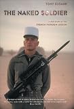 The Naked Soldier: A True Story of the French Foreign Legion
