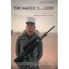 The Naked Soldier: A True Story of the French Foreign Legion