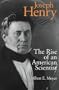 Joseph Henry: The Rise of an American Scientist (Smithsonian Studies in the History of Film & Television)