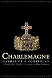 Charlemagne: Father of a Continent