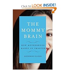 The Mommy Brain: How Motherhood Makes Us Smarter