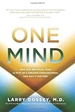 One Mind: How Our Individual Mind Is Part of a Greater Consciousness and Why It Matters