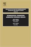Technological Innovation: Generating Economic Results,18 (Advances in the Study of Entrepreneurship, Innovation and Economic Growth)