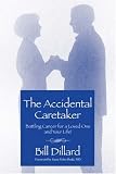 The Accidental Caretaker: Battling Cancer for a Loved One and Your Life!
