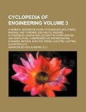 Cyclopedia of engineering Volume 3; a general reference work on steam boilers, pumps, engines, and turbines, gas and oil engines, automobiles, marine ... refrigeration, dynamos, motors, electric wir