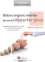 Votre argent mérite de vous rapporter plus. Connaître, choisir et tirer profit des placements financiers qui vous vont bien
