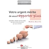 Votre argent m�rite de vous rapporter plus. Conna�tre, choisir et tirer profit des placements financiers qui vous vont bienpar Mathieu Bouville