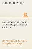 Der Ursprung der Familie, des Privateigenthums und des Staats: Im Anschluß an Lewis H. Morgans Forschungen (German Edition)