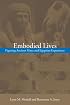 Embodied Lives: Figuring Ancient Maya and Egyptian Experience