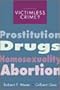 Victimless Crime?: Prostitution, Drugs, Homosexuality, Abortion (The Roxbury Series in Crime, Justice, and Law)