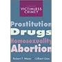 Victimless Crime?: Prostitution, Drugs, Homosexuality, and Abortion (The Roxbury Series in Crime, Justice, and Law)