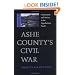 Ashe County's Civil War: Community and Society in the Appalachian South (Nation Divided: New Studies in Civil War History)