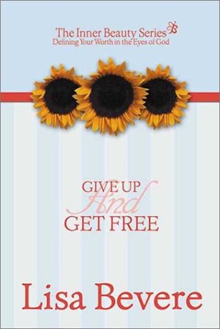 Give Up And Get Free: Defining your worth int he eyes of God (Inner Beauty)
