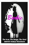 Barbie: The Icon, the Image, the Ideal: An Analytical Interpretation of the Barbie Doll in Popular Culture