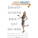 Skinny Chicks Don't Eat Salads: Stop Starving, Start Eating and Losing