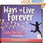 Ways to Live Forever, 4 Cds [Unabridged Library Edition]