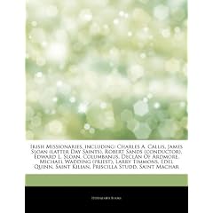 Articles on Irish Missionaries, Including: Charles A. Callis, James Sloan (Latter Day Saints), Robert Sands (Conductor), Edward L. Sloan, Columbanus,