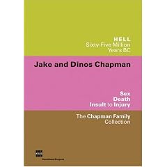 Jake and Dinos Chapman: Hell. Sixty-Five Million Years BC. Sex Death Insult to Injury. The Chapman Family Collection. Publikation zur Ausstellung, Kunsthaus Bregenz vom 29.01. bis 28.03.2005