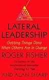 Lateral leadership : getting things done when you are not the boss