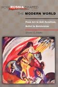 How Russia Shaped the Modern World: From Art to Anti-Semitism, Ballet to Bolshevism