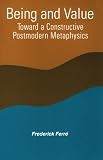 Being and Value: Toward Constructive Postmodern Metaphysics (Suny Series in Constructive Postmodern Thought)