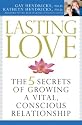 Lasting Love: The 5 Secrets of Growing a Vital, Conscious Relationship