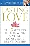 Lasting Love: The 5 Secrets of Growing a Vital, Conscious Relationship Lasting Love: The 5 Secrets of Growing a Vital, Conscious Relationship
