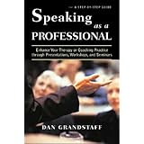 Speaking as a Professional: Enhance Your Therapy or Coaching Practice through Presentations, Workshops, and Seminars