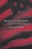 Roads to Dominion: Right-Wing Movements and Political Power in the United States