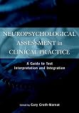 Neuropsychological Assessment in Clinical Practice: A Guide to Test Interpretation and Integration