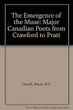 The emergence of the muse : major Canadian poets from Crawford to Pratt