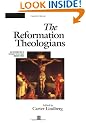 The Reformation Theologians: An Introduction to Theology in the Early Modern Period (The Great Theologians)