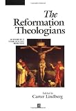 The Reformation Theologians: An Introduction to Theology in the Early Modern Period