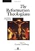 The Reformation Theologians: An Introduction to Theology in the Early Modern Period (The Great Theologians)