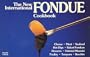 The New International Fondue Cookbook